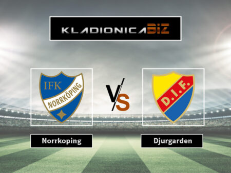 Prognoza: Norrkoping vs Djurgarden (ponedjeljak, 19:00)